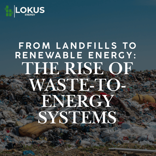 From Landfills to Renewable Energy: The Rise of Waste-to-Energy Systems